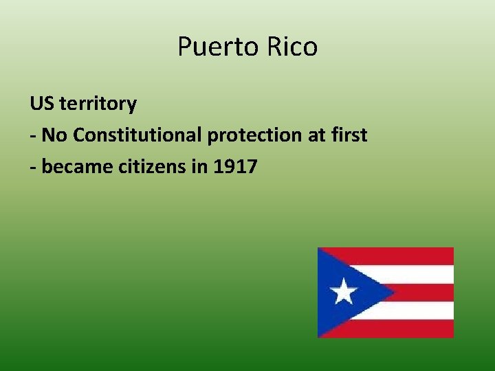 Puerto Rico US territory - No Constitutional protection at first - became citizens in