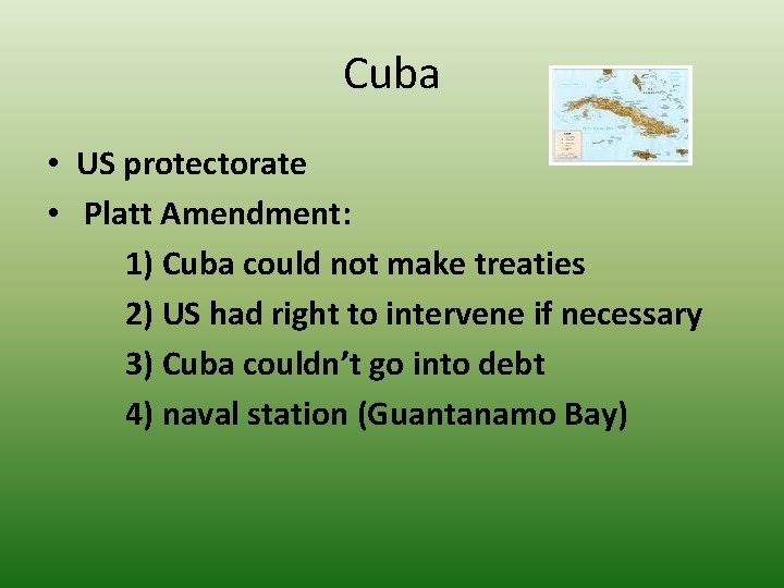 Cuba • US protectorate • Platt Amendment: 1) Cuba could not make treaties 2)