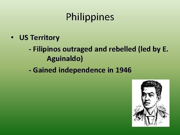 Philippines • US Territory - Filipinos outraged and rebelled (led by E. Aguinaldo) -