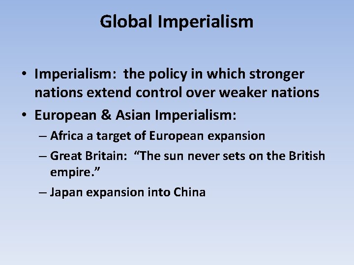 Global Imperialism • Imperialism: the policy in which stronger nations extend control over weaker