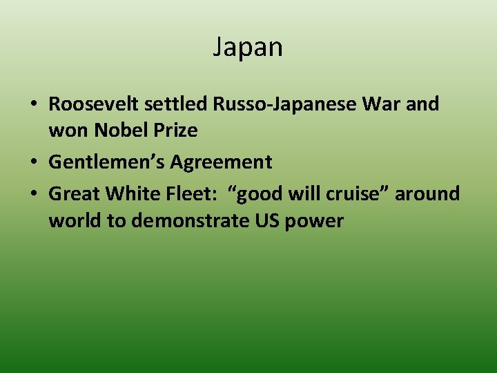 Japan • Roosevelt settled Russo-Japanese War and won Nobel Prize • Gentlemen’s Agreement •