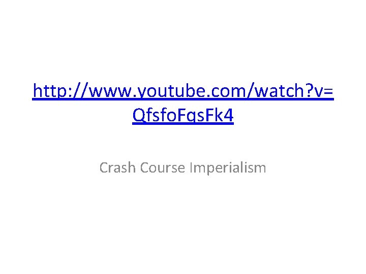 http: //www. youtube. com/watch? v= Qfsfo. Fqs. Fk 4 Crash Course Imperialism 