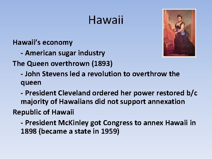 Hawaii’s economy - American sugar industry The Queen overthrown (1893) - John Stevens led