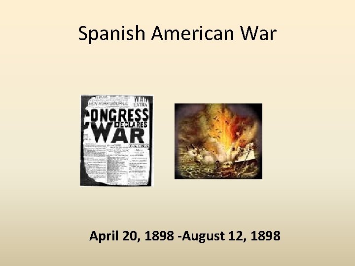 Spanish American War April 20, 1898 -August 12, 1898 