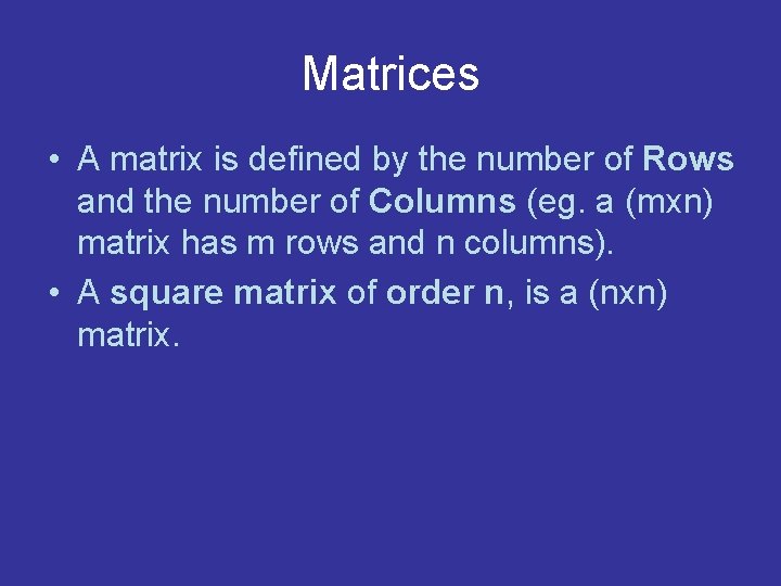 Matrices • A matrix is defined by the number of Rows and the number