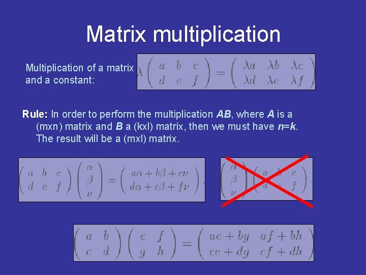 Matrix multiplication Multiplication of a matrix and a constant: Rule: In order to perform