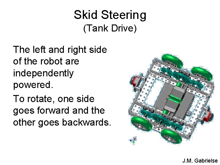 Skid Steering (Tank Drive) The left and right side of the robot are independently