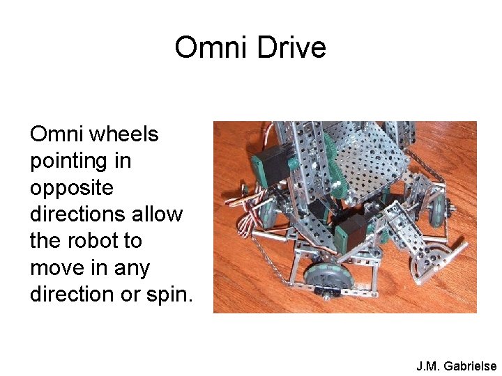 Omni Drive Omni wheels pointing in opposite directions allow the robot to move in