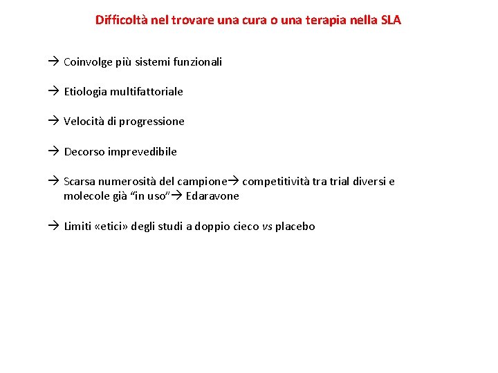 Difficoltà nel trovare una cura o una terapia nella SLA Coinvolge più sistemi funzionali