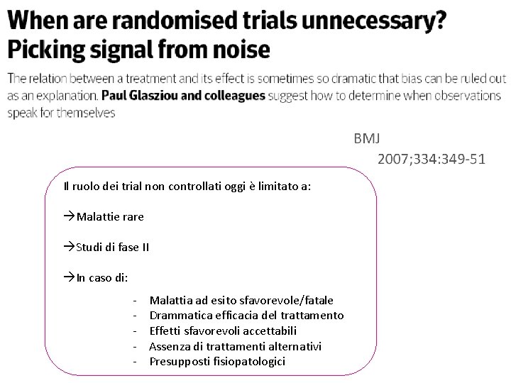 Il ruolo dei trial non controllati oggi è limitato a: Malattie rare Studi di