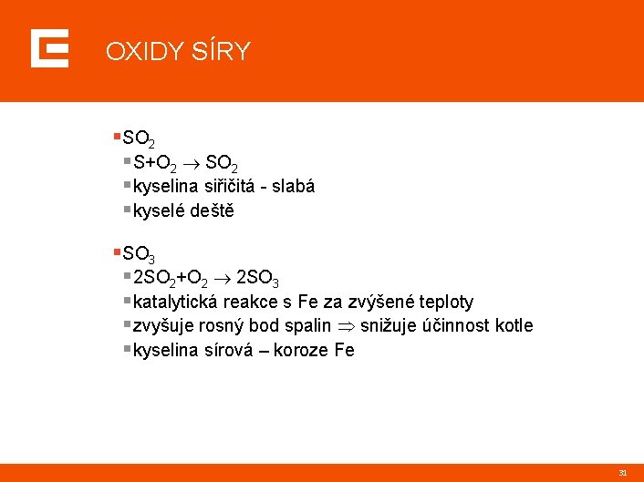 OXIDY SÍRY §SO 2 §S+O 2 SO 2 §kyselina siřičitá - slabá §kyselé deště