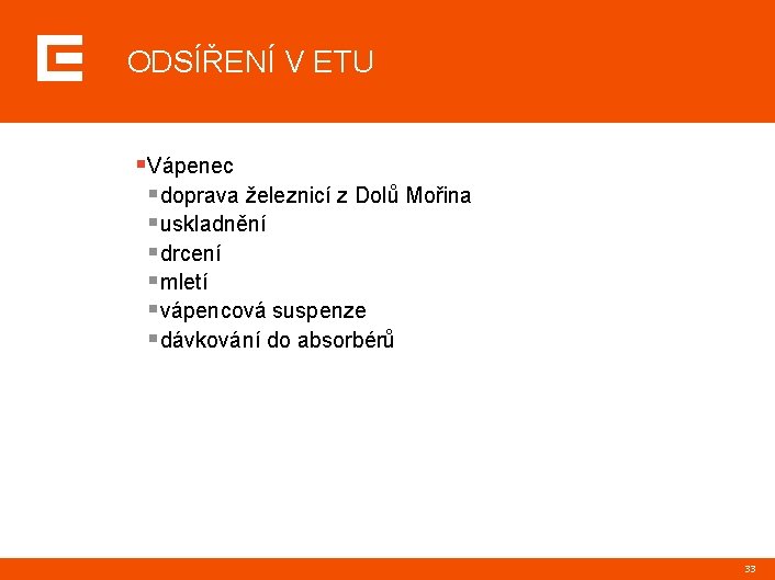 ODSÍŘENÍ V ETU §Vápenec §doprava železnicí z Dolů Mořina §uskladnění §drcení §mletí §vápencová suspenze