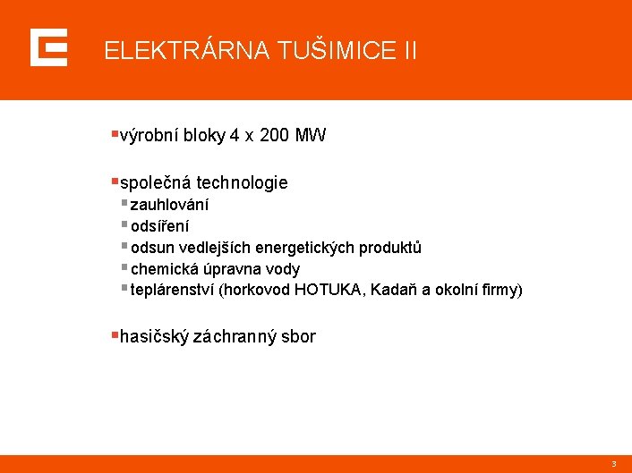 ELEKTRÁRNA TUŠIMICE II §výrobní bloky 4 x 200 MW §společná technologie § zauhlování §