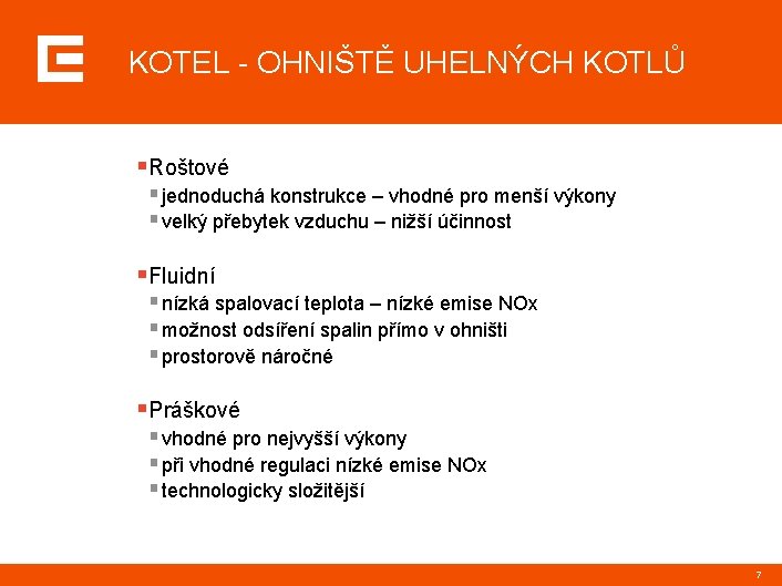 KOTEL - OHNIŠTĚ UHELNÝCH KOTLŮ §Roštové § jednoduchá konstrukce – vhodné pro menší výkony