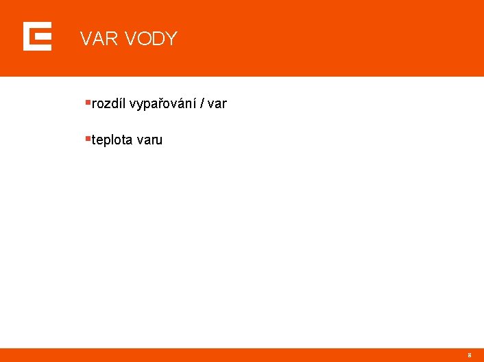 VAR VODY §rozdíl vypařování / var §teplota varu 8 