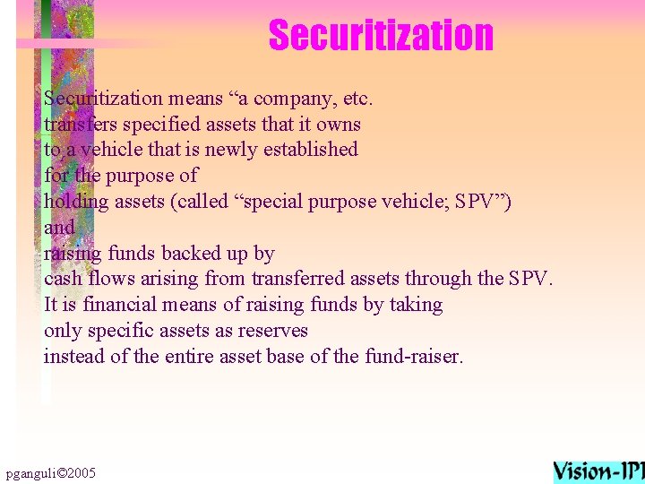 Securitization means “a company, etc. transfers specified assets that it owns to a vehicle