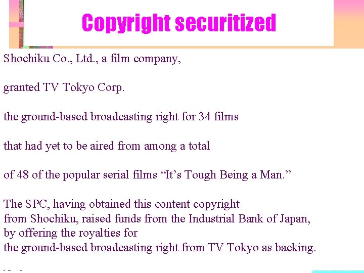 Copyright securitized Shochiku Co. , Ltd. , a film company, granted TV Tokyo Corp.