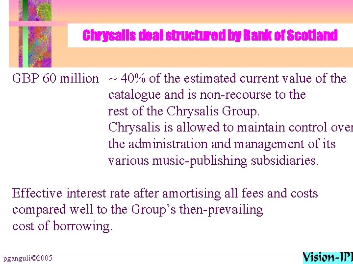 Chrysalis deal structured by Bank of Scotland GBP 60 million ~ 40% of the