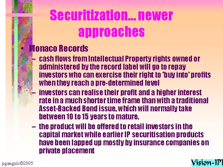 Securitization… newer approaches • Monaco Records – cash flows from Intellectual Property rights owned