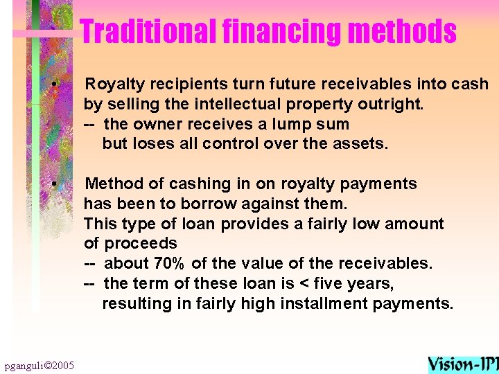 Traditional financing methods • Royalty recipients turn future receivables into cash by selling the