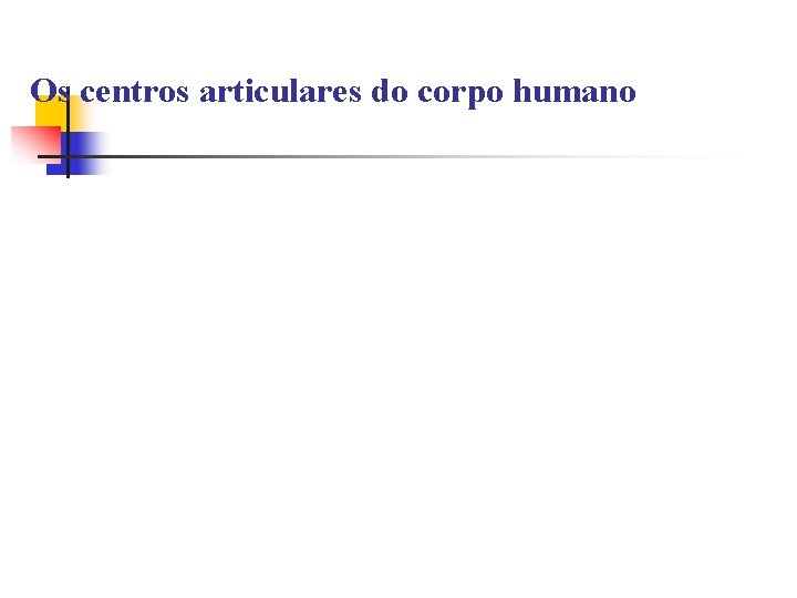 Os centros articulares do corpo humano 