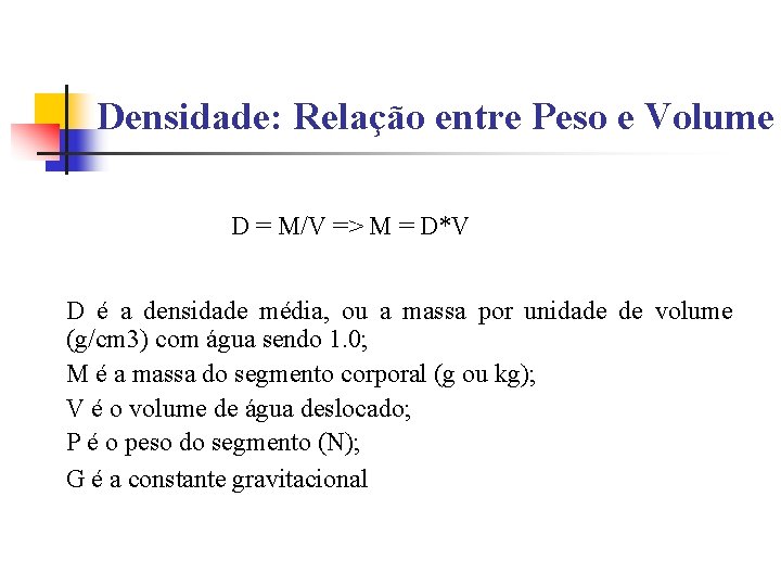 Densidade: Relação entre Peso e Volume D = M/V => M = D*V D