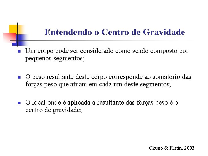 Entendendo o Centro de Gravidade n n n Um corpo pode ser considerado como