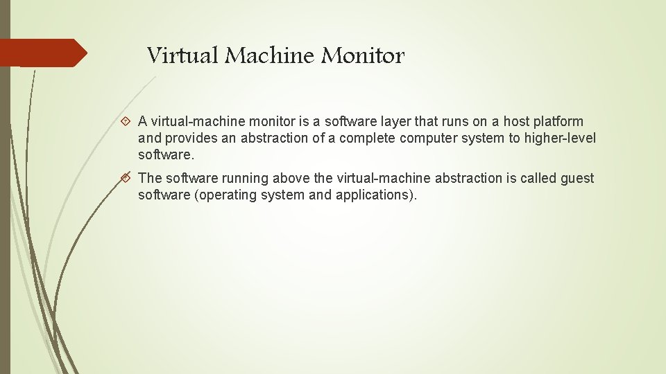 Virtual Machine Monitor A virtual-machine monitor is a software layer that runs on a