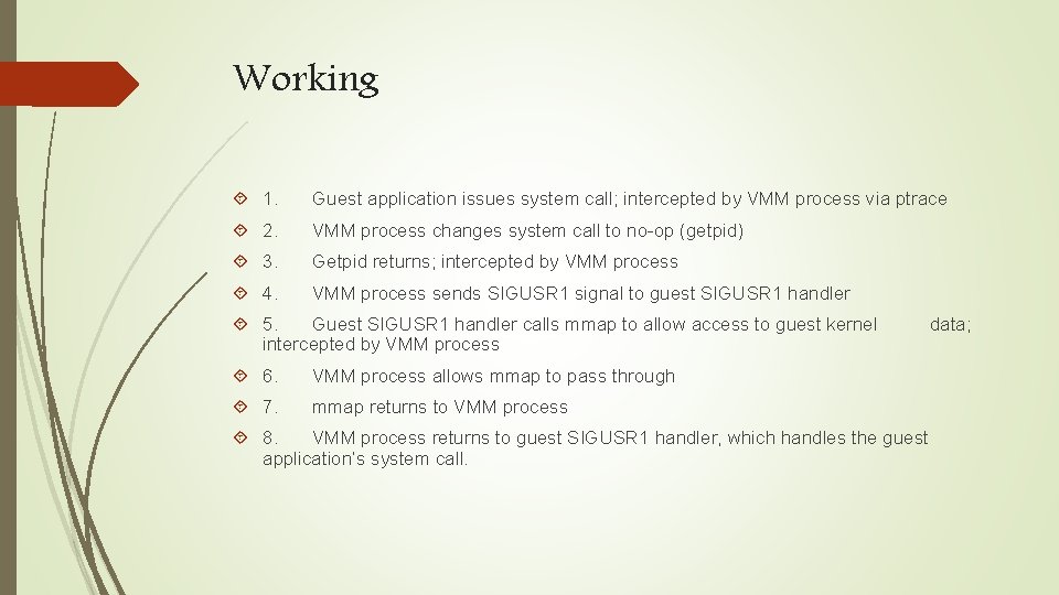 Working 1. Guest application issues system call; intercepted by VMM process via ptrace 2.