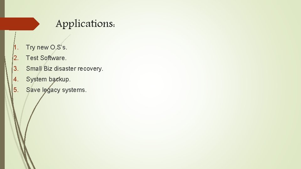 Applications: 1. Try new O. S’s. 2. Test Software. 3. Small Biz disaster recovery.