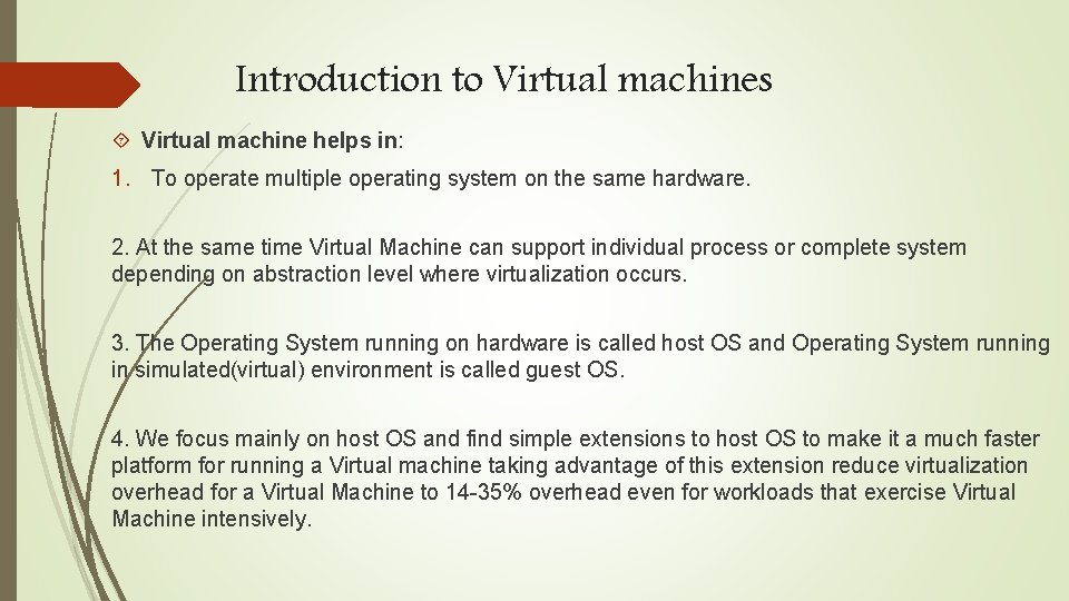 Introduction to Virtual machines Virtual machine helps in: 1. To operate multiple operating system