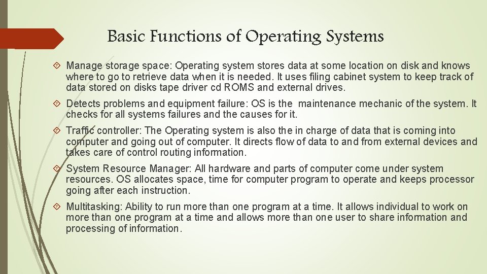 Basic Functions of Operating Systems Manage storage space: Operating system stores data at some