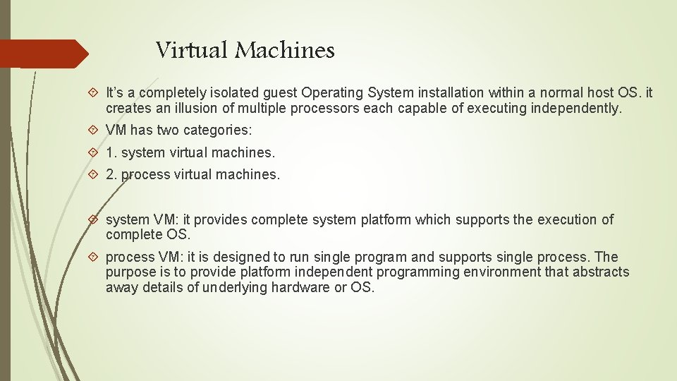Virtual Machines It’s a completely isolated guest Operating System installation within a normal host