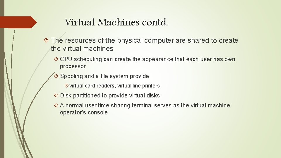Virtual Machines contd. The resources of the physical computer are shared to create the