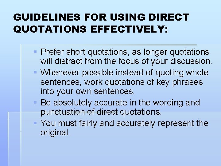 GUIDELINES FOR USING DIRECT QUOTATIONS EFFECTIVELY: § Prefer short quotations, as longer quotations will