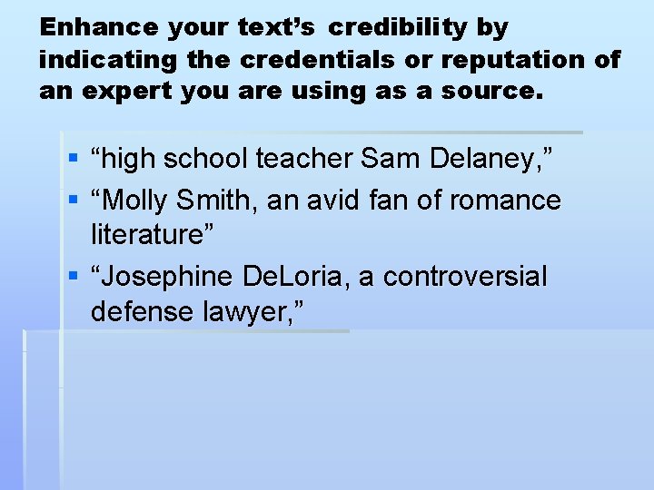 Enhance your text’s credibility by indicating the credentials or reputation of an expert you