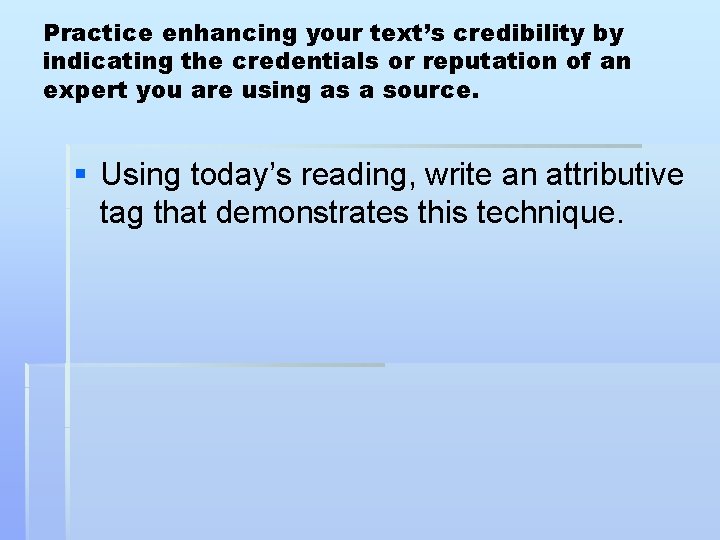Practice enhancing your text’s credibility by indicating the credentials or reputation of an expert