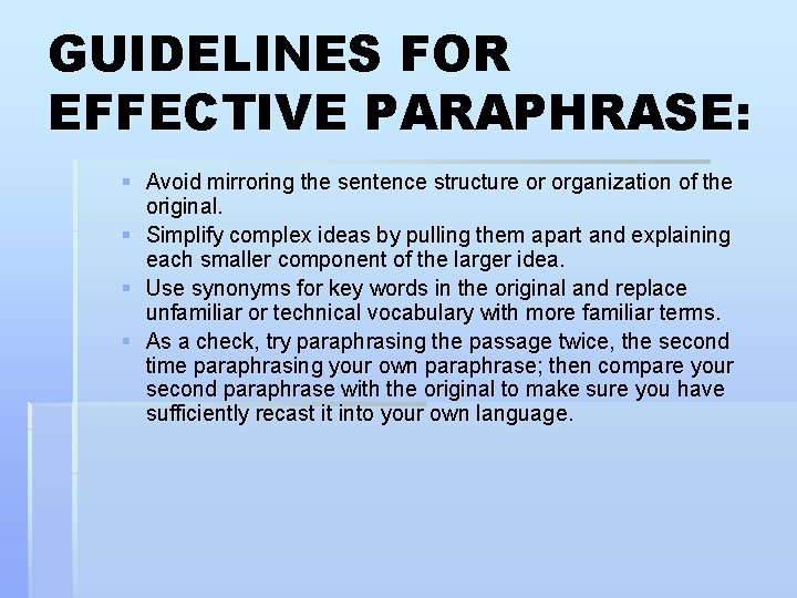 GUIDELINES FOR EFFECTIVE PARAPHRASE: § Avoid mirroring the sentence structure or organization of the