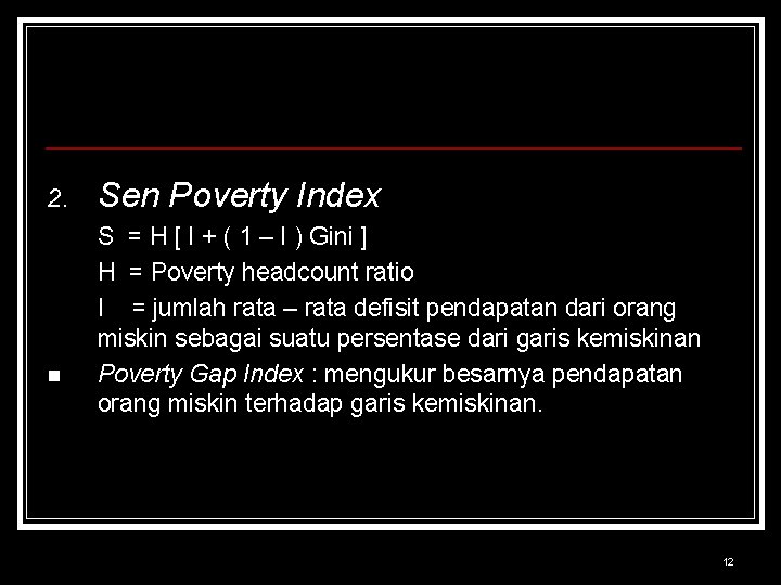2. n Sen Poverty Index S = H [ I + ( 1 –