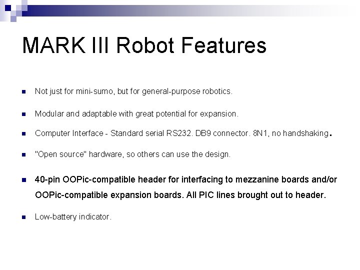 MARK III Robot Features n Not just for mini-sumo, but for general-purpose robotics. n MARK III Robot Features n Not just for mini-sumo, but for general-purpose robotics. n