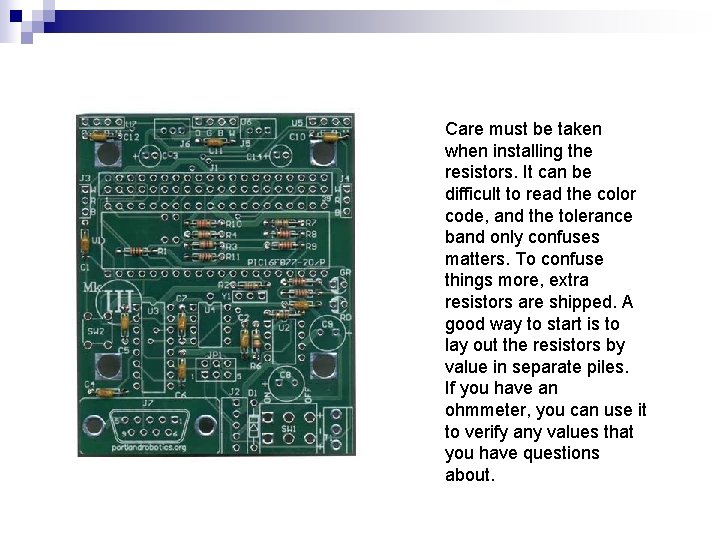 Care must be taken when installing the resistors. It can be difficult to read