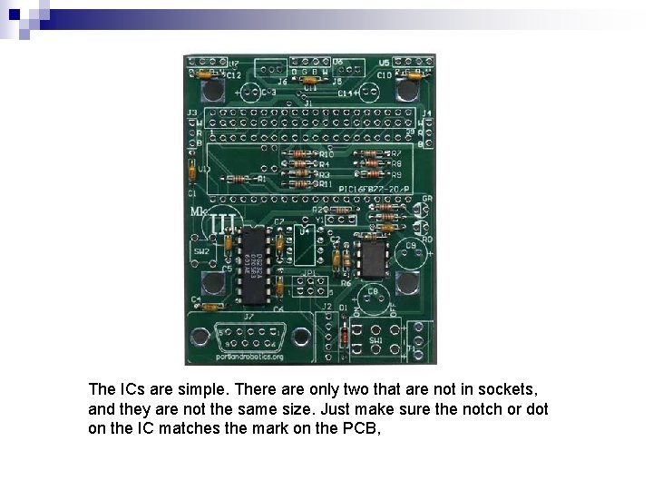 The ICs are simple. There are only two that are not in sockets, and The ICs are simple. There are only two that are not in sockets, and