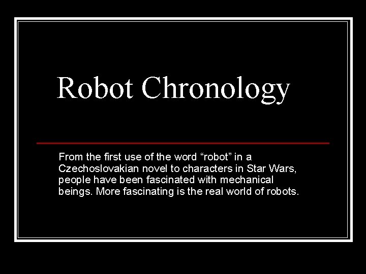 Robot Chronology From the first use of the word “robot” in a Czechoslovakian novel