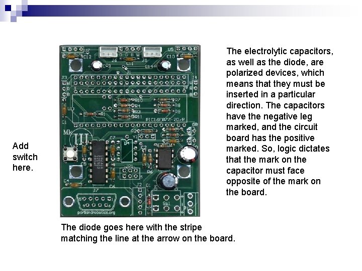 Add switch here. The electrolytic capacitors, as well as the diode, are polarized devices,