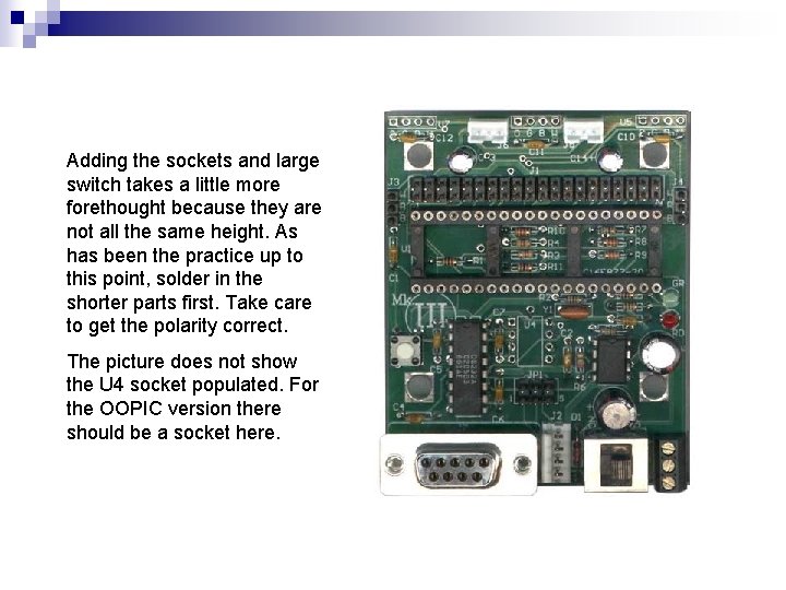 Adding the sockets and large switch takes a little more forethought because they are