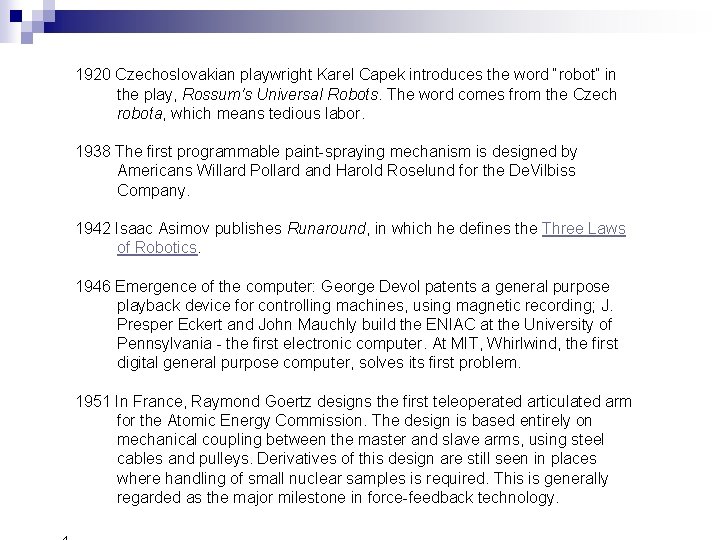 1920 Czechoslovakian playwright Karel Capek introduces the word “robot” in the play, Rossum's Universal 1920 Czechoslovakian playwright Karel Capek introduces the word “robot” in the play, Rossum's Universal