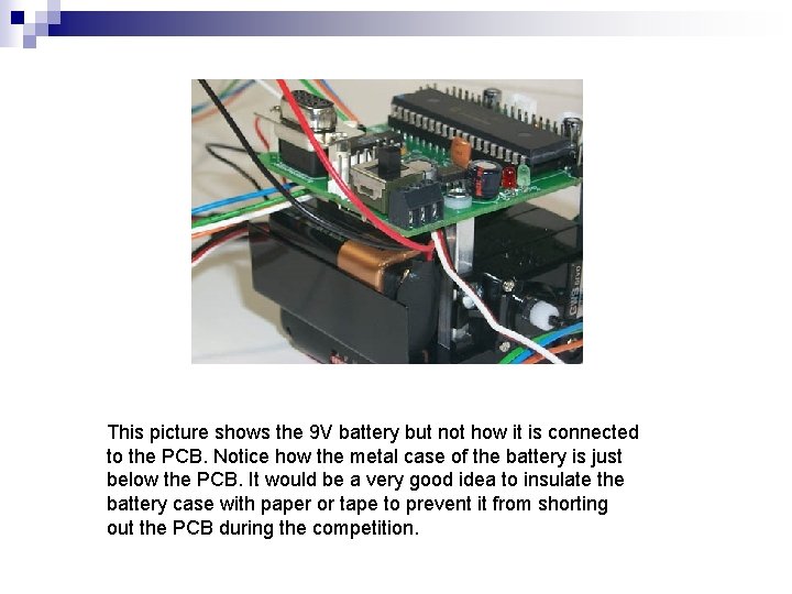 This picture shows the 9 V battery but not how it is connected to