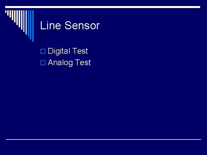 Line Sensor o Digital Test o Analog Test 