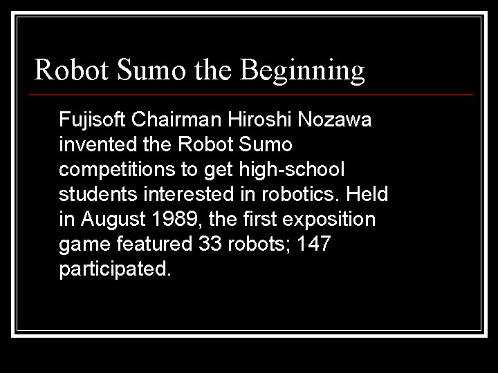 Robot Sumo the Beginning Fujisoft Chairman Hiroshi Nozawa invented the Robot Sumo competitions to Robot Sumo the Beginning Fujisoft Chairman Hiroshi Nozawa invented the Robot Sumo competitions to