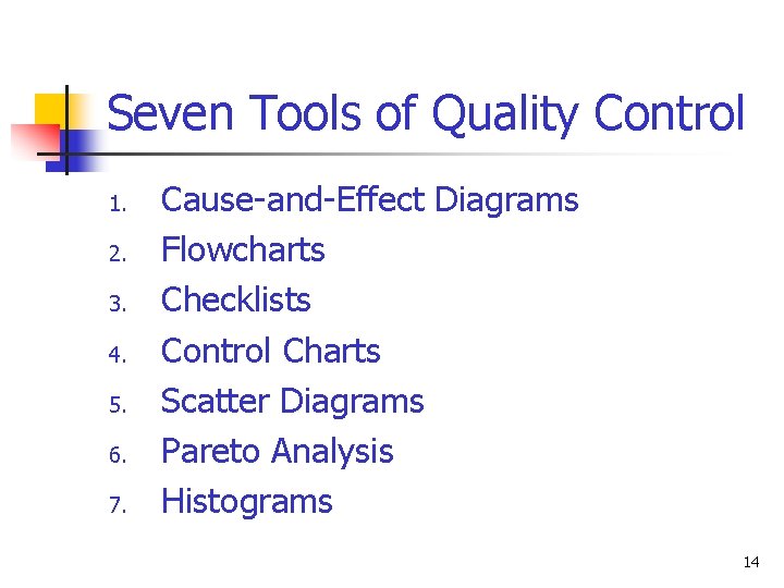 Seven Tools of Quality Control 1. 2. 3. 4. 5. 6. 7. Cause-and-Effect Diagrams